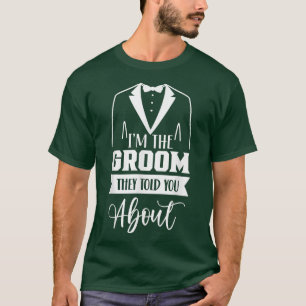 Ich bin der Bräutigam, von dem sie dir erzählt hab T-Shirt