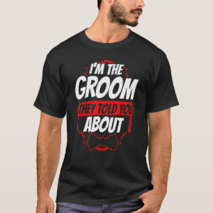 Ich bin der Bräutigam, von dem sie dir erzählt hab T-Shirt