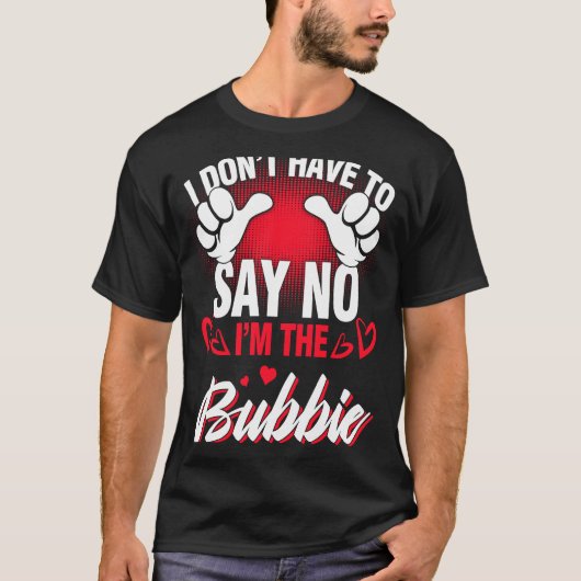 Ich bin der Bubbie, den ich nicht sagen muss T-Shirt (Vorderseite)
