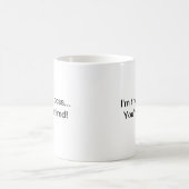 Ich bin der Chef,…, das Sie gefeuert werden! Kaffeetasse (Mittel)