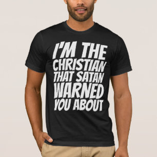 ICH BIN DER CHRIST, ÜBER DEN SATAN EUCH GEWARNT HA T-Shirt