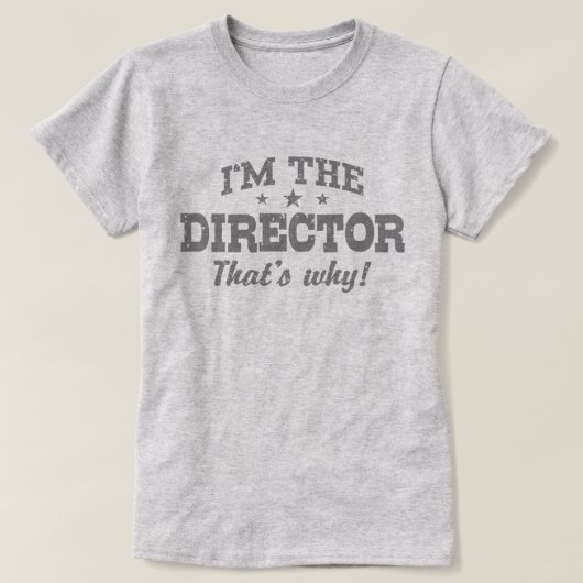 Ich bin der Direktor, deshalb T-Shirt (Design vorne)