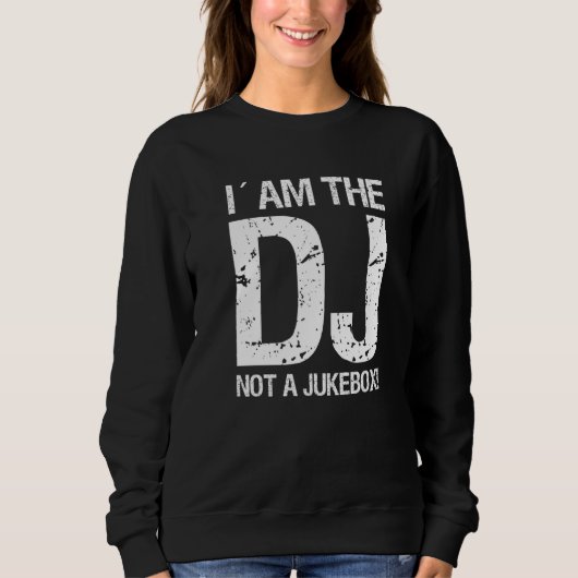 Ich bin der DJ und keine Jukebox Sweatshirt (Vorderseite)