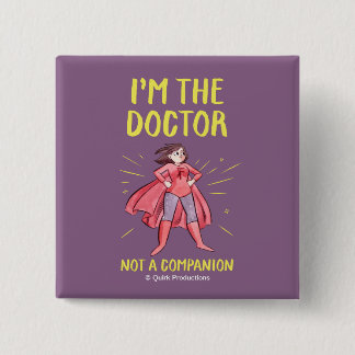 Ich bin der Doktor. Nicht ein Begleiter Button