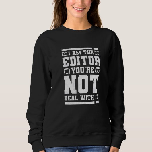 Ich bin der Editor, mit dem Sie nicht fertig sind Sweatshirt (Vorderseite)