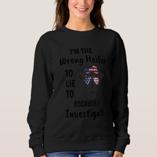 Ich bin der falsche Heifer, weil ich untersuche Sweatshirt (Vorderseite)
