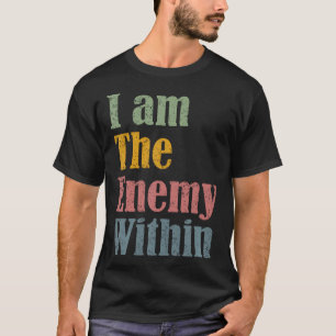 Ich bin der Feind im Inneren T-Shirt