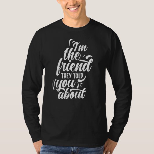 Ich bin der Freund, den sie dir von Freundschaft a T-Shirt (Vorderseite)