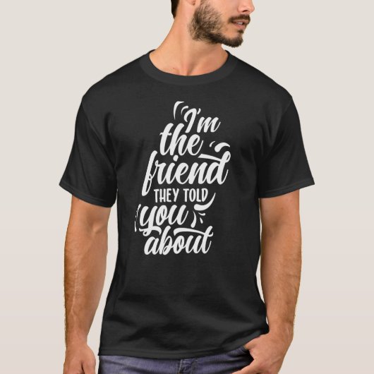 Ich bin der Freund, den sie dir von Freundschaft a T-Shirt (Vorderseite)