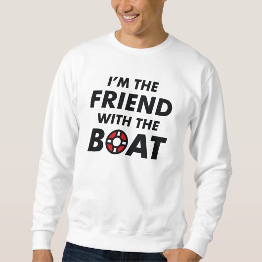 Ich bin der Freund mit dem Boot Sweatshirt (Vorderseite)