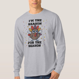 Ich bin der Grund für die Saison T-Shirt