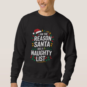 Ich bin der Grund, warum der Weihnachtsmann eine u Sweatshirt