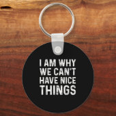 Ich bin der Grund, warum wir keine schönen Dinge h Schlüsselanhänger (Vorderseite)