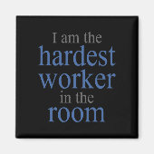 Ich bin der härteste Arbeiter im Raum Magnet (Vorne)