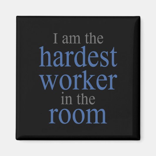 Ich bin der härteste Arbeiter im Raum Magnet (Vorne)