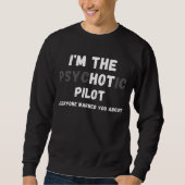 Ich bin der heiße Psychotikpilot warnte Sie vor Sweatshirt (Vorderseite)