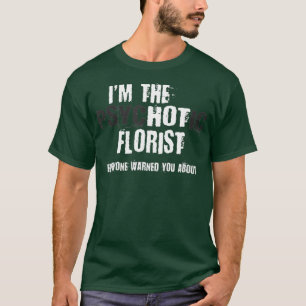 Ich bin der heiße psychotische Florist, der Sie lu T-Shirt