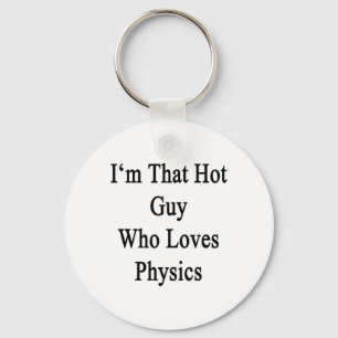 Ich bin der heiße Typ, der Physik Liebe Schlüsselanhänger