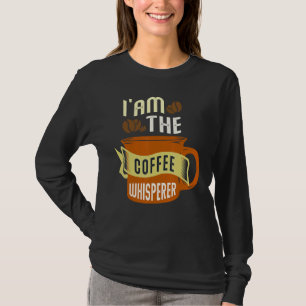 Ich bin der Kaffee-Whisperkaffee T-Shirt