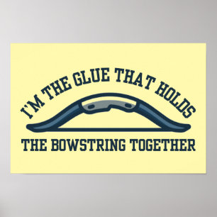 Ich bin der Klebstoff, der die Bowstring-Bogenschi Poster