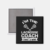 Ich bin der Lacrosse Coach, deshalb ist Lacrosse C Magnet (Vorderseite/Rückseite)