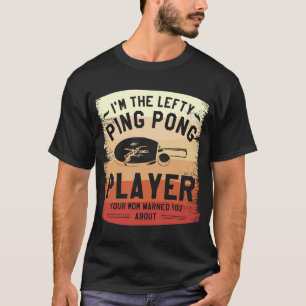 Ich bin der Lefty Ping Pong Player, den deine Mama T-Shirt