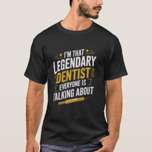 Ich bin der legendäre Zahnarzt, über den jeder spr T-Shirt