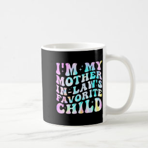 Ich bin der Lieblingskind-Schwiegertochter meiner  Kaffeetasse