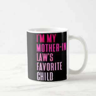 Ich bin der Lieblingskind-Schwiegertochter meiner Kaffeetasse