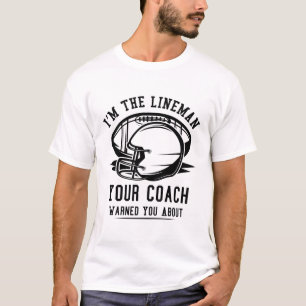 Ich bin der Lineman, den dein Coach dich vor der T-Shirt