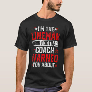 Ich bin der Lineman, Ihr Fußballtrainer hat Sie vo T-Shirt