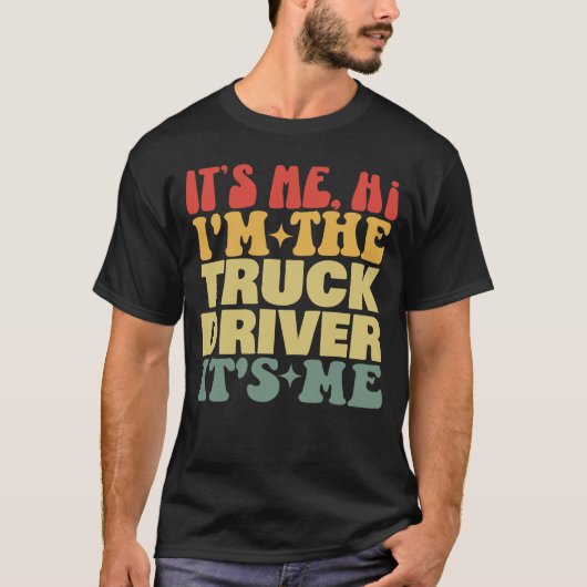Ich bin der Lkw-Fahrer. Ich bin Groovy T-Shirt (Vorderseite)