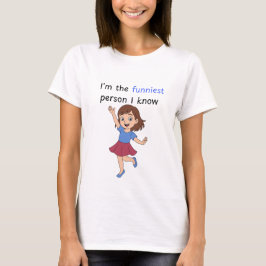 Ich bin der lustigste Mensch, den ich kenne, Mädch T-Shirt