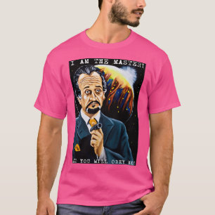 Ich bin der Meister, und du wirst mir gehorchen T-Shirt
