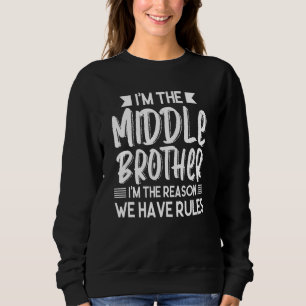 Ich bin der Mittlere Bruder, der Grund, warum wir  Sweatshirt