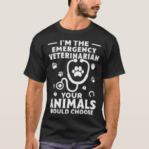 Ich bin der Nottierarzt, den Ihre Tiere haben würd T-Shirt