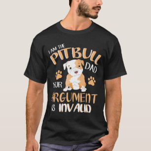 Ich bin der Pitbull-Vater, dein Argument ist ungül T-Shirt