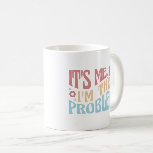 ICH BIN DER PROBLEM-FUNNY-GROOVY-QUOTE CO KAFFEETASSE (VorderseiteRechts)