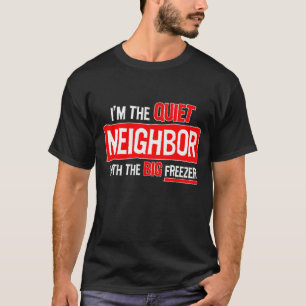 Ich bin der ruhige Nachbar... T-Shirt