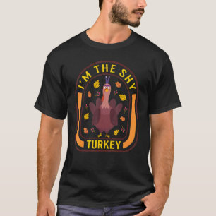 Ich bin der schüchterne Truthahn Thanksgiving Trut T-Shirt
