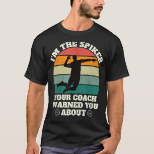 Ich bin der Spiker, den dein Coach dich vor Volle T-Shirt