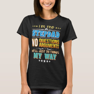 Ich bin der Stepdad ohne Fragen, wir werden einfac T-Shirt