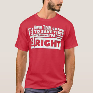 Ich bin der Swim Team Coach, ich bin immer richtig T-Shirt
