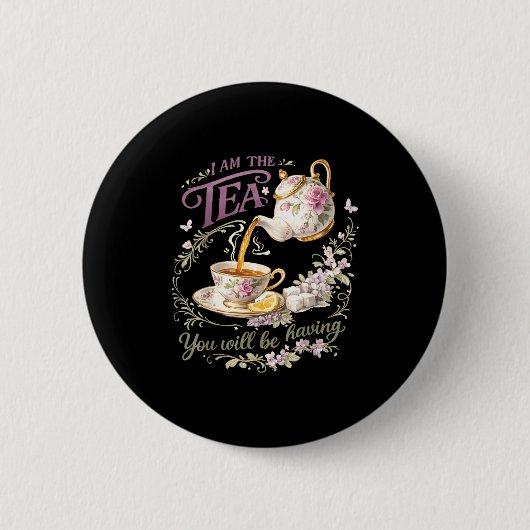 Ich bin der Tee, den Sie haben werden Button (Vorderseite)