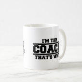 Ich bin der Trainer deshalb Kaffeetasse (VorderseiteRechts)