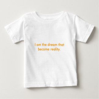 Ich bin der Traum, der Wirklichkeit wurde. Baby T-shirt