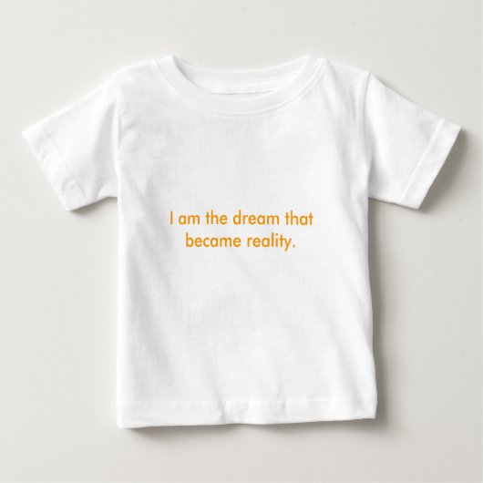 Ich bin der Traum, der Wirklichkeit wurde. Baby T-shirt (Vorderseite)