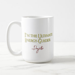 Ich bin der ultimative EnergyGuider-Projektor Kaffeetasse
