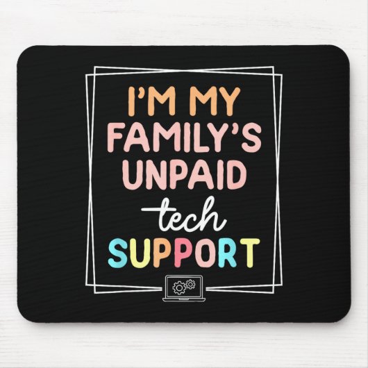 Ich bin der unbezahlte Technik-Support meiner Fami Mousepad (Vorne)