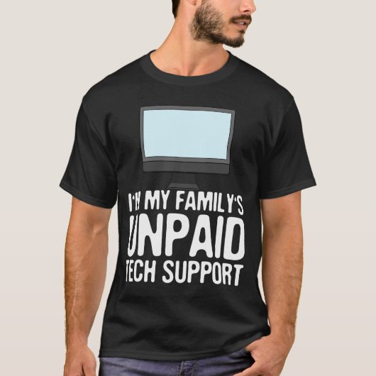 Ich bin der unbezahlte technische Support meiner F T-Shirt (Vorderseite)